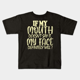 If My Mouth Doesn't Say It My Face Definitely Will Kids T-Shirt